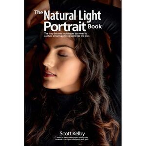 The Natural Light Portrait Book: The Step-By-Step Techniques You Need to Capture